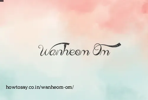 Wanheom Om