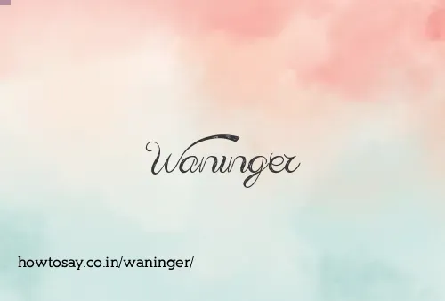 Waninger