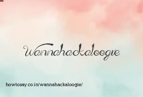 Wannahackaloogie