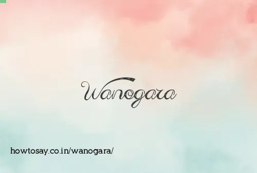 Wanogara