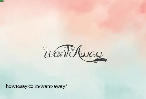 Want Away