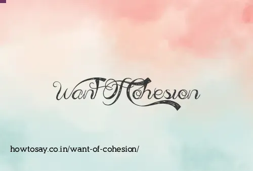 Want Of Cohesion