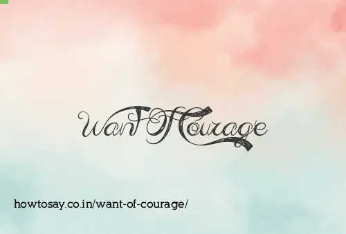 Want Of Courage