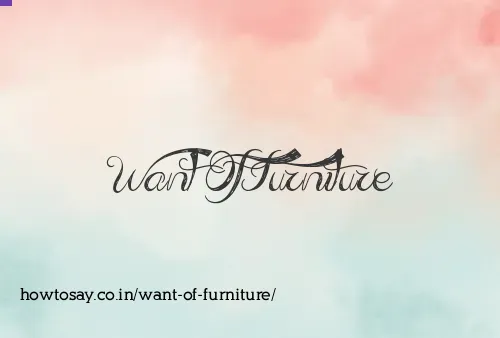 Want Of Furniture