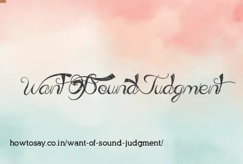 Want Of Sound Judgment