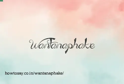 Wantanaphake