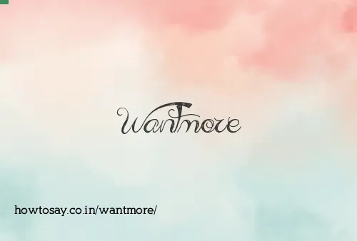 Wantmore