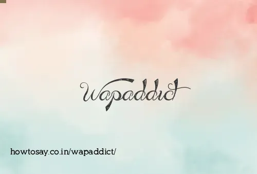 Wapaddict
