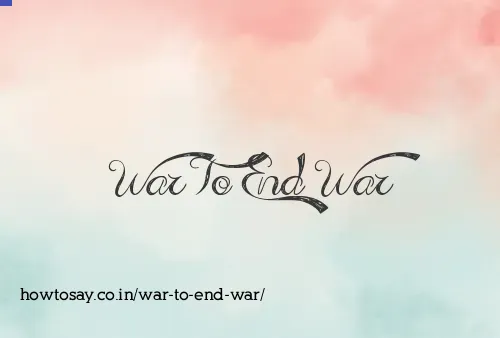 War To End War
