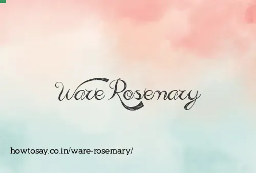 Ware Rosemary