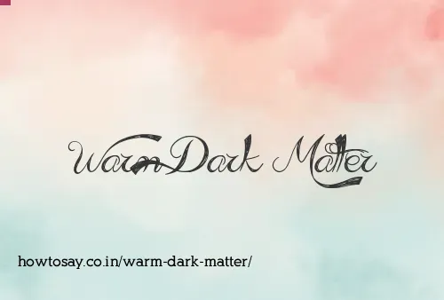 Warm Dark Matter