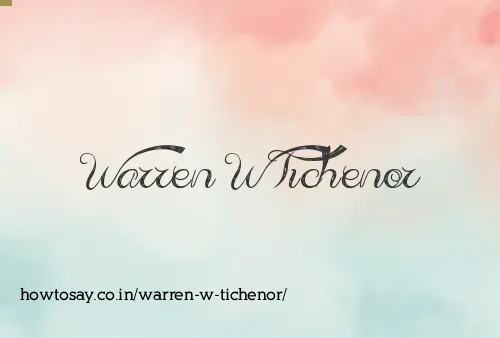 Warren W Tichenor