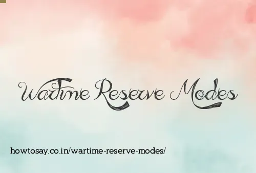 Wartime Reserve Modes