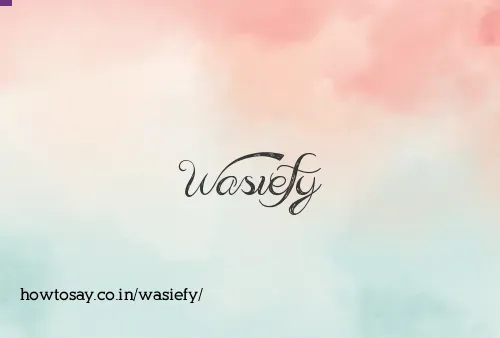 Wasiefy