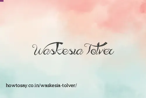 Waskesia Tolver