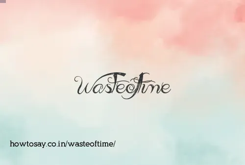 Wasteoftime