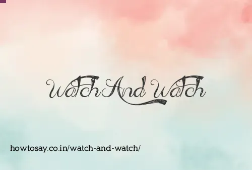 Watch And Watch