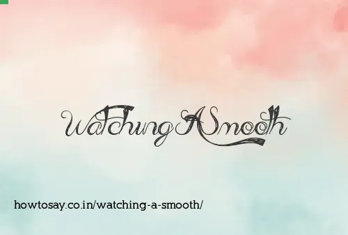 Watching A Smooth