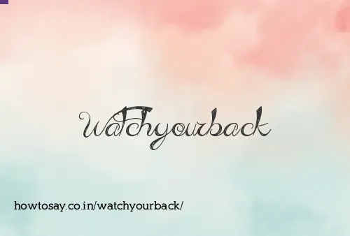 Watchyourback