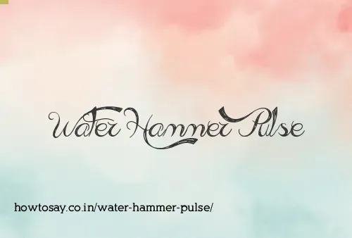 Water Hammer Pulse
