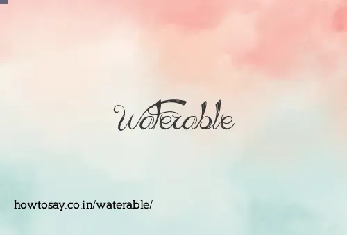 Waterable