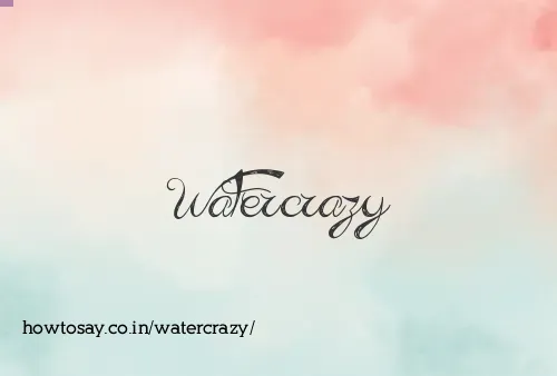 Watercrazy