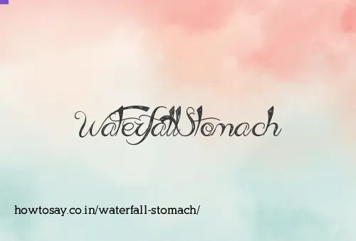 Waterfall Stomach