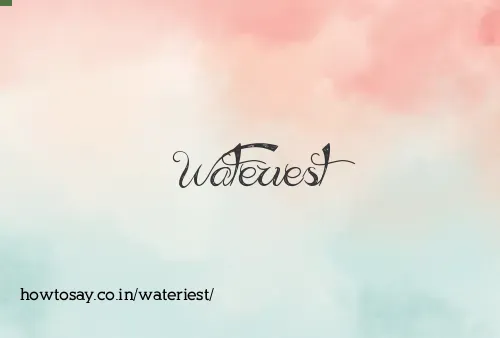 Wateriest