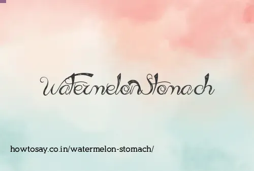 Watermelon Stomach