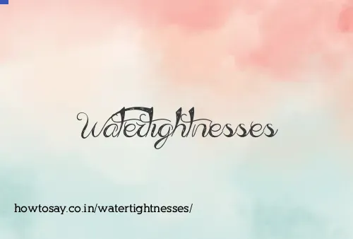 Watertightnesses