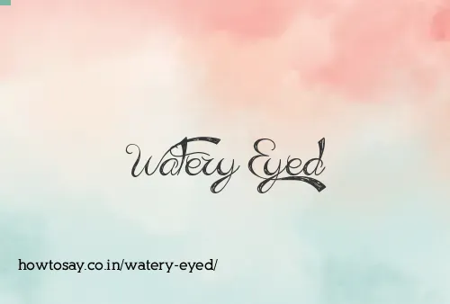 Watery Eyed
