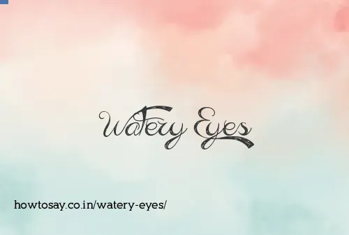 Watery Eyes