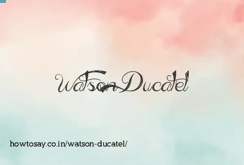 Watson Ducatel