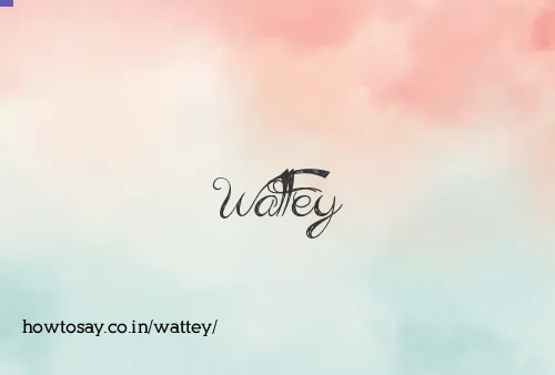 Wattey