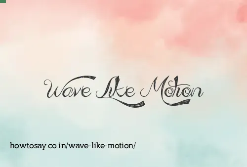 Wave Like Motion