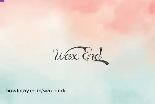 Wax End