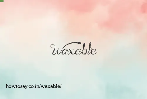 Waxable