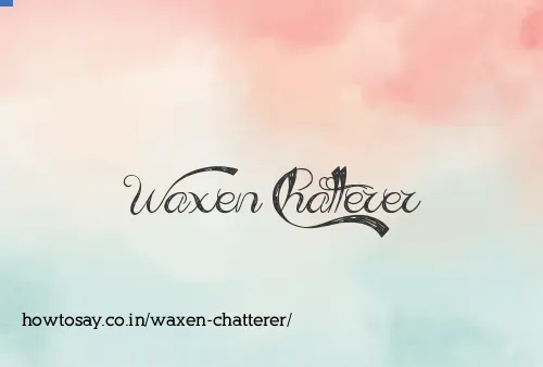 Waxen Chatterer