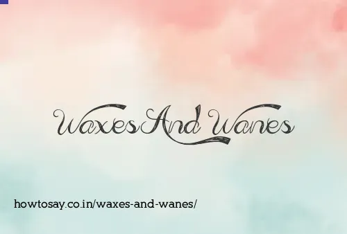Waxes And Wanes
