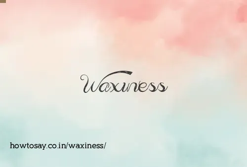 Waxiness