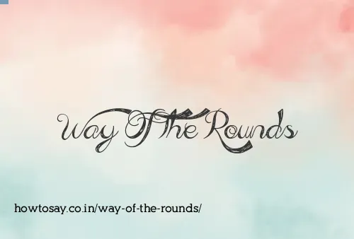 Way Of The Rounds