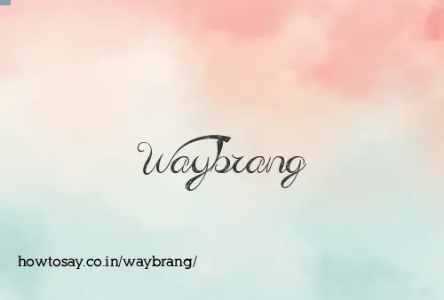 Waybrang