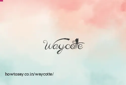 Waycotte
