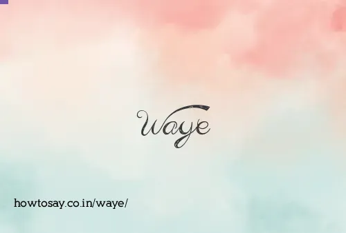 Waye