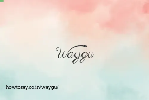 Waygu