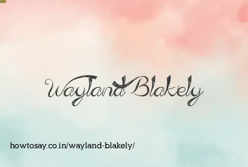 Wayland Blakely