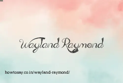 Wayland Raymond