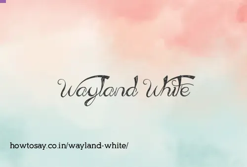 Wayland White