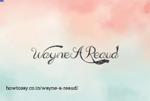 Wayne A Reaud