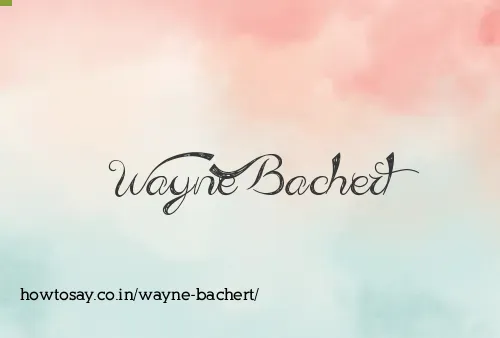 Wayne Bachert